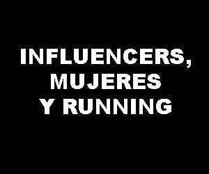 Influencers, mujeres y running.  Algunas consideraciones para entender los nuevos consumos deportivos y los estilos de vida saludable