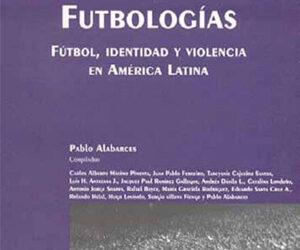 Futbologías. Fútbol, identidad y violencia en América Latina